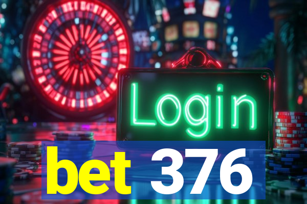 bet 376